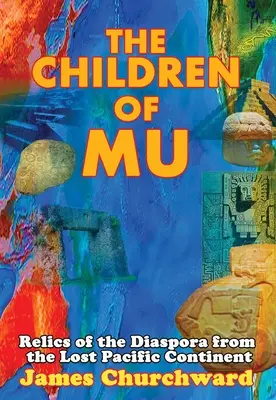 Les enfants de Mu : Les reliques de la diaspora du continent perdu du Pacifique - The Children of Mu: Relics of the Diaspora from the Lost Pacific Continent