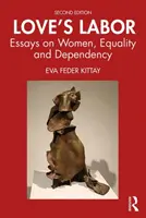 Le travail de l'amour : Essais sur les femmes, l'égalité et la dépendance - Love's Labor: Essays on Women, Equality and Dependency