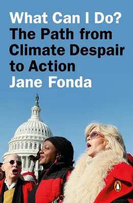 Que puis-je faire ? Du désespoir climatique à l'action - What Can I Do?: The Path from Climate Despair to Action