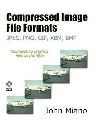 Formats de fichiers d'images compressées : Jpeg, Png, Gif, Xbm, BMP [Avec CDROM] - Compressed Image File Formats: Jpeg, Png, Gif, Xbm, BMP [With CDROM]