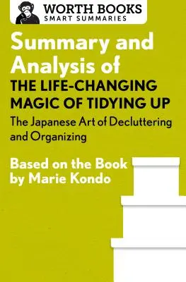 Résumé et analyse de La magie du rangement qui change la vie : L'art japonais du désencombrement et de l'organisation : d'après le livre de Marie Kondo - Summary and Analysis of the Life-Changing Magic of Tidying Up: The Japanese Art of Decluttering and Organizing: Based on the Book by Marie Kondo