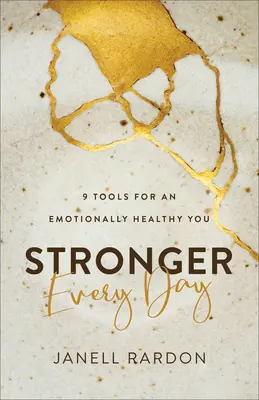 Plus fort chaque jour : 9 outils pour une bonne santé émotionnelle - Stronger Every Day: 9 Tools for an Emotionally Healthy You