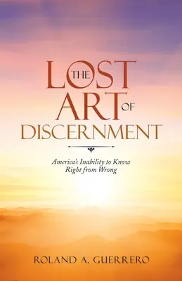 L'art perdu du discernement : L'incapacité de l'Amérique à distinguer le bien du mal - The Lost Art of Discernment: America's Inability to Know Right from Wrong