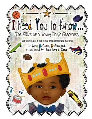 J'ai besoin que tu saches : L'ABC de la grandeur d'un jeune roi - I Need You To Know: The ABC's of a Young King's Greatness