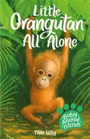 Les amis des bébés animaux : Le petit orang-outan tout seul - Livre 3 - Baby Animal Friends: Little Orangutan All Alone - Book 3