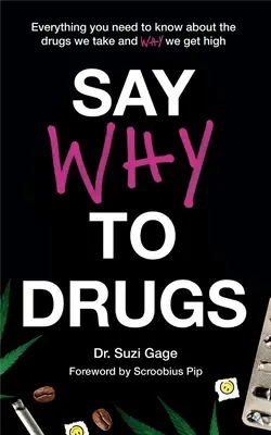 Le monde de la drogue : Tout ce que vous devez savoir sur les drogues que nous prenons et pourquoi nous nous défonçons - Say Why to Drugs: Everything You Need to Know about the Drugs We Take and Why We Get High