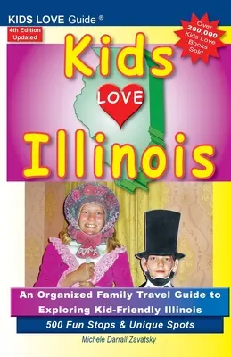 KIDS LOVE ILLINOIS, 4e édition : Un guide de voyage organisé pour les familles à la découverte de l'Illinois, terre d'accueil des enfants. 500 arrêts amusants et lieux uniques - KIDS LOVE ILLINOIS, 4th Edition: An Organized Family Travel Guide to Kid-Friendly Illinois. 500 Fun Stops & Unique Spots