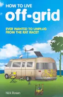 Comment vivre hors réseau - How to Live Off-Grid