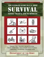 Le guide ultime de survie de l'armée américaine : compétences, tactiques et techniques - The Ultimate Guide to U.S. Army Survival: Skills, Tactics, and Techniques