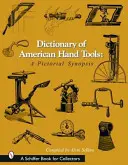 Dictionnaire des outils à main américains : Une synthèse en images - Dictionary of American Hand Tools: A Pictorial Synopsis