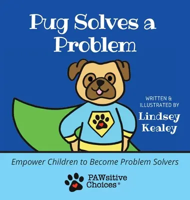 Pug Solves a Problem : Empower Children to Become Problem Solvers (Le carlin résout un problème : donner aux enfants les moyens de résoudre les problèmes) - Pug Solves a Problem: Empower Children to Become Problem Solvers