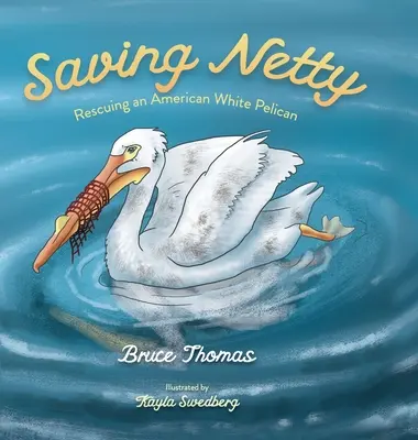 Sauver Netty : Sauver un pélican blanc d'Amérique - Saving Netty: Rescuing an American White Pelican