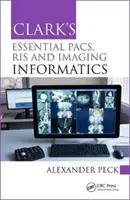 Clark's Essential Pacs, Ris and Imaging Informatics (en anglais) - Clark's Essential Pacs, Ris and Imaging Informatics