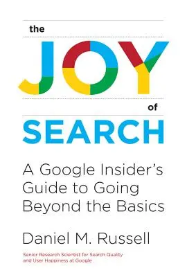 La joie de la recherche : Le guide d'un initié de Google pour aller au-delà de l'essentiel - The Joy of Search: A Google Insider's Guide to Going Beyond the Basics