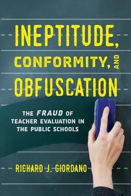 Ineptitude, conformité et obscurcissement : La fraude de l'évaluation des enseignants dans les écoles publiques - Ineptitude, Conformity, and Obfuscation: The Fraud of Teacher Evaluation in the Public Schools