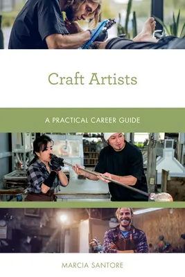 Les artistes de l'artisanat : Un guide pratique des carrières - Craft Artists: A Practical Career Guide