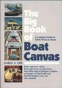 Le grand livre de la toile de bateau : Un guide complet sur le travail du tissu sur les bateaux - The Big Book of Boat Canvas: A Complete Guide to Fabric Work on Boats