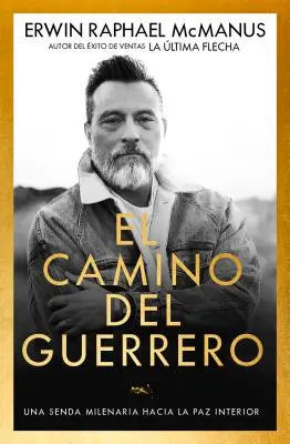 El Camino del Guerrero : Uneenda Milenaria Hacia La Paz Interior (Une voie militaire vers la paix intérieure) - El Camino del Guerrero: Una Senda Milenaria Hacia La Paz Interior