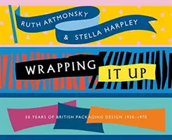 Wrapping It Up : 50 ans de design d'emballage britannique 1920-1970 - Wrapping It Up: 50 Years of British Packaging Design 1920-1970