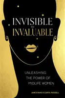 De l'invisible à l'inestimable : Libérer le pouvoir des femmes d'âge mûr - Invisible to Invaluable: Unleashing the Power of Midlife Women