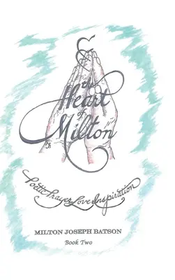 Le cœur de Milton : Prière poétique, amour, inspiration - Livre 2 - The Heart of Milton: Poetic Prayer, Love, Inspiration - Book 2