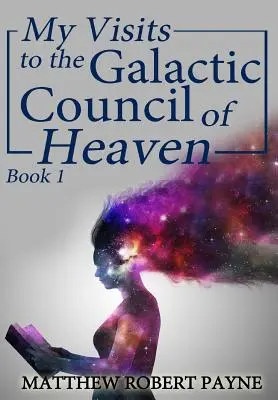 Mes visites au Conseil galactique des cieux : Livre 1 - My Visits to the Galactic Council of Heaven: Book 1