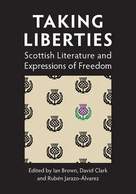 Taking Liberties : Littérature écossaise et expressions de la liberté - Taking Liberties: Scottish Literature and Expressions of Freedom