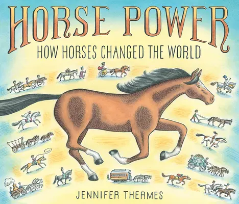 La puissance des chevaux : comment les chevaux ont changé le monde - Horse Power: How Horses Changed the World