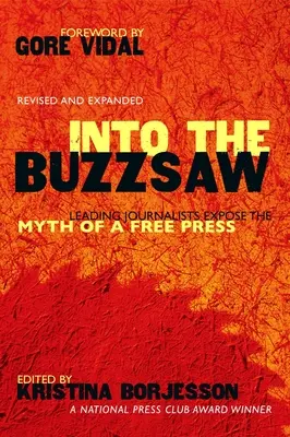 Dans la scie à bûches : D'éminents journalistes dénoncent le mythe de la liberté de la presse - Into the Buzzsaw: Leading Journalists Expose the Myth of a Free Press