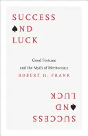 Succès et chance : la bonne fortune et le mythe de la méritocratie - Success and Luck: Good Fortune and the Myth of Meritocracy