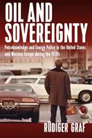 Pétrole et souveraineté : Pétroconnaissance et politique énergétique aux États-Unis et en Europe occidentale dans les années 1970 - Oil and Sovereignty: Petro-Knowledge and Energy Policy in the United States and Western Europe in the 1970s