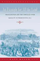 Un exemple pour tout le pays : L'émancipation et la lutte pour l'égalité à Washington, D.C. - An Example for All the Land: Emancipation and the Struggle over Equality in Washington, D.C.