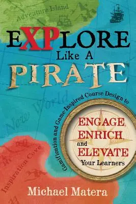 Explorer comme un PIRATE : La gamification et la conception de cours inspirés par le jeu pour engager, enrichir et élever vos apprenants - Explore Like a PIRATE: Gamification and Game-Inspired Course Design to Engage, Enrich and Elevate Your Learners