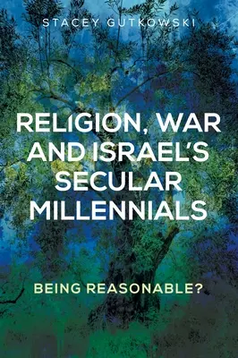 Religion, guerre et millénaires laïques d'Israël : Être raisonnable ? - Religion, War and Israel's Secular Millennials: Being Reasonable?