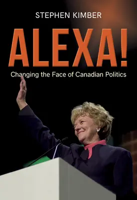 Alexa ! Changer le visage de la politique canadienne - Alexa!: Changing the Face of Canadian Politics