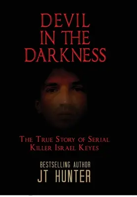 Le diable dans les ténèbres : La véritable histoire du tueur en série Israel Keyes - Devil in the Darkness: The True Story of Serial Killer Israel Keyes