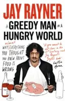 Greedy Man in a Hungry World - Pourquoi (presque) tout ce que vous pensiez savoir sur la nourriture est faux. - Greedy Man in a Hungry World - Why (Almost) Everything You Thought You Knew About Food is Wrong