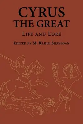 Cyrus le Grand : La vie et l'histoire - Cyrus the Great: Life and Lore