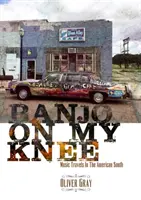 Banjo On My Knee - Voyages musicaux dans le Sud américain - Banjo On My Knee - Music Travels in the American South