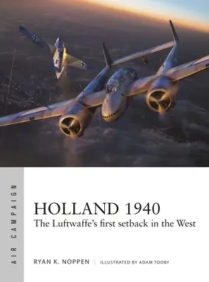 Hollande 1940 : Le premier revers de la Luftwaffe à l'Ouest - Holland 1940: The Luftwaffe's First Setback in the West