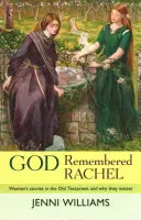 Dieu s'est souvenu de Rachel : Histoires de femmes dans l'Ancien Testament et pourquoi elles sont importantes - God Remembered Rachel: Women'S Stories In The Old Testament And Why They Matter