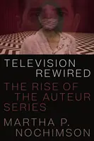 La télévision reconnectée : L'essor de la série des auteurs - Television Rewired: The Rise of the Auteur Series