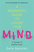 Guide du débutant pour perdre la tête - Mon chemin pour rester sain d'esprit, et comment naviguer sur le vôtre. - Beginner's Guide to Losing Your Mind - My road to staying sane, and how to navigate yours