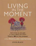 Vivre le moment présent : Ne vous attardez pas sur le passé et ne vous préoccupez pas de l'avenir. Soyez simplement dans le présent grâce aux méditations de pleine conscience. - Living in the Moment: Don't Dwell on the Past or Worry about the Future. Simply Be in the Present with Mindfulness Meditations