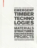 Technologies émergentes du bois - Matériaux, structures, ingénierie, projets - Emergent Timber Technologies - Materials, Structures, Engineering, Projects