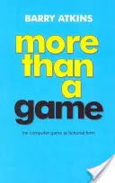 More Than a Game - The Computer Game as Fictional Form (Plus qu'un jeu - Le jeu vidéo en tant que forme fictionnelle) - More Than a Game - The Computer Game as Fictional Form