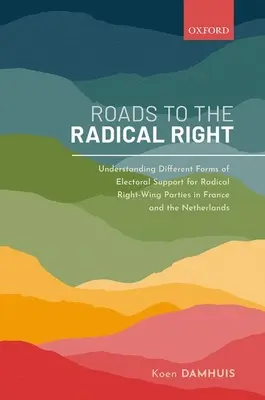 Les routes de la droite radicale : Comprendre les différentes formes de soutien électoral aux partis de la droite radicale en France et aux Pays-Bas - Roads to the Radical Right: Understanding Different Forms of Electoral Support for Radical Right-Wing Parties in France and the Netherlands