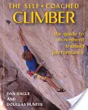 Self-Coached Climber : Le guide du mouvement, de l'entraînement et de la performance [avec DVD] [avec DVD]. - Self-Coached Climber: The Guide to Movement, Training, Performance [with DVD] [With DVD]