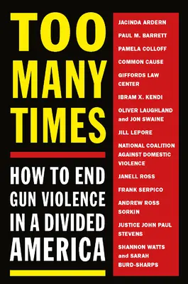 Trop de fois : Comment mettre fin à la violence armée dans une Amérique divisée - Too Many Times: How to End Gun Violence in a Divided America