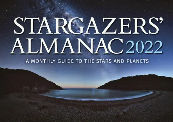 Stargazers' Almanac : Guide mensuel des étoiles et des planètes 2022 : 2022 - Stargazers' Almanac: A Monthly Guide to the Stars and Planets 2022: 2022